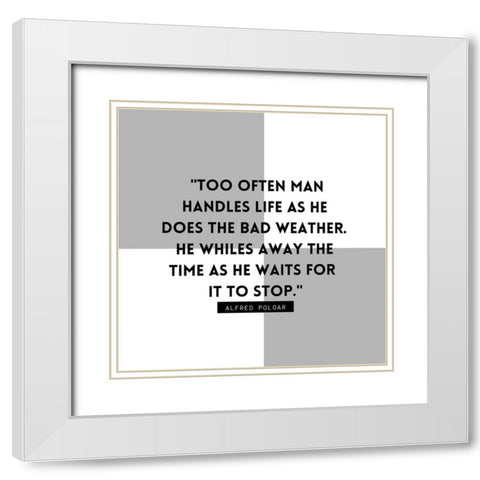 Alfred Polgar Quote: Bad Weather White Modern Wood Framed Art Print with Double Matting by ArtsyQuotes