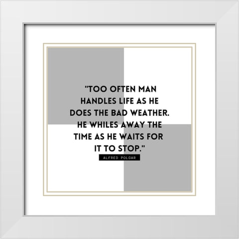 Alfred Polgar Quote: Bad Weather White Modern Wood Framed Art Print with Double Matting by ArtsyQuotes