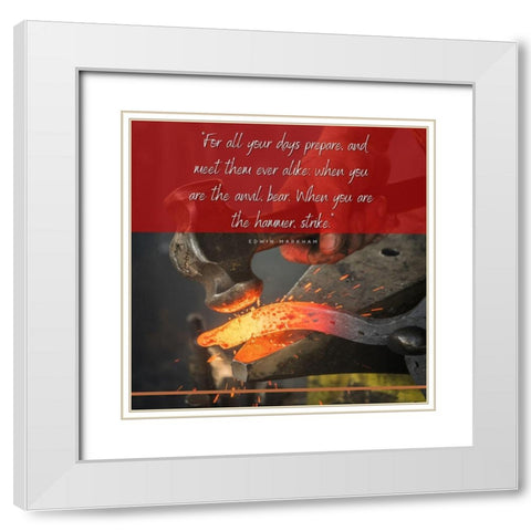 Edwin Markham Quote: When You are the Hammer White Modern Wood Framed Art Print with Double Matting by ArtsyQuotes