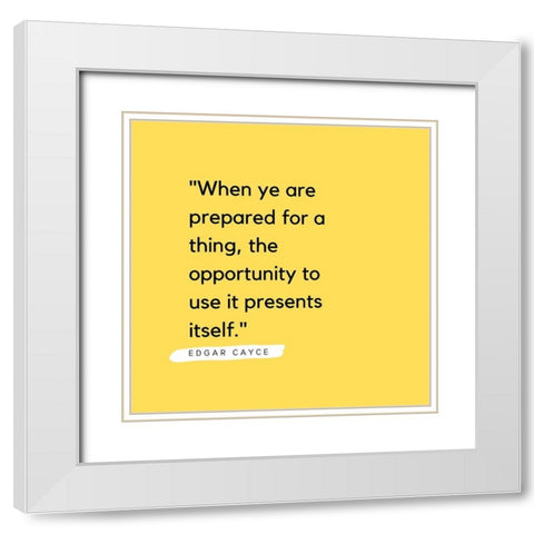 Edgar Cayce Quote: Prepared for a Thing White Modern Wood Framed Art Print with Double Matting by ArtsyQuotes