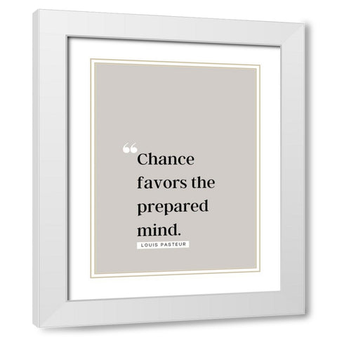 Louis Pasteur Quote: Chance Favors White Modern Wood Framed Art Print with Double Matting by ArtsyQuotes