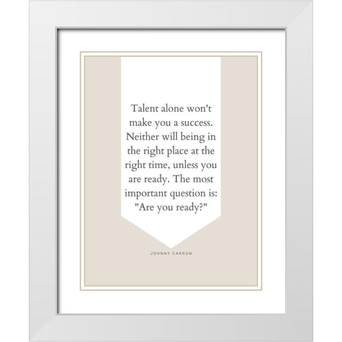 Johnny Carson Quote: Talent Alone White Modern Wood Framed Art Print with Double Matting by ArtsyQuotes