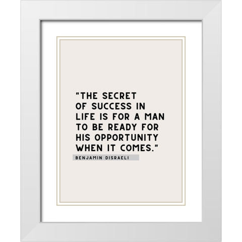 Benjamin Disraeli Quote: Secret of Success White Modern Wood Framed Art Print with Double Matting by ArtsyQuotes