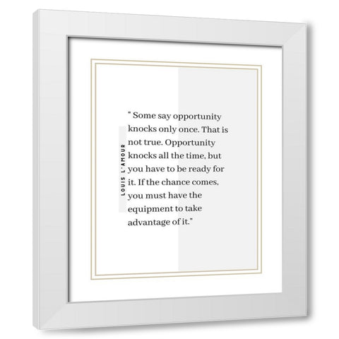 Louis LAmour Quote: Opportunity Knocks White Modern Wood Framed Art Print with Double Matting by ArtsyQuotes