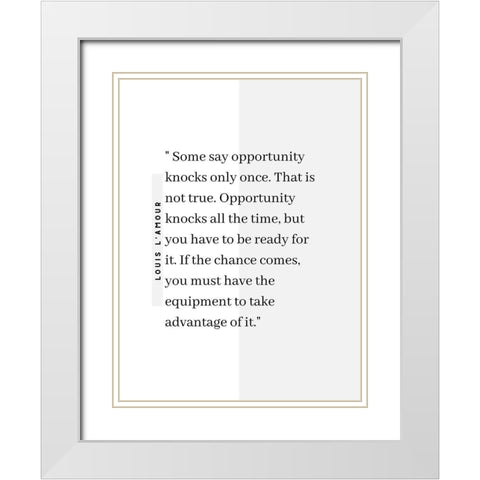 Louis LAmour Quote: Opportunity Knocks White Modern Wood Framed Art Print with Double Matting by ArtsyQuotes