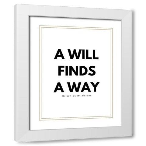 Orison Swett Marden Quote: A Will Finds a Way White Modern Wood Framed Art Print with Double Matting by ArtsyQuotes