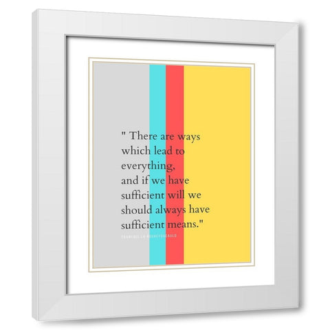 Francois La Rochefoucauld Quote: Everything White Modern Wood Framed Art Print with Double Matting by ArtsyQuotes