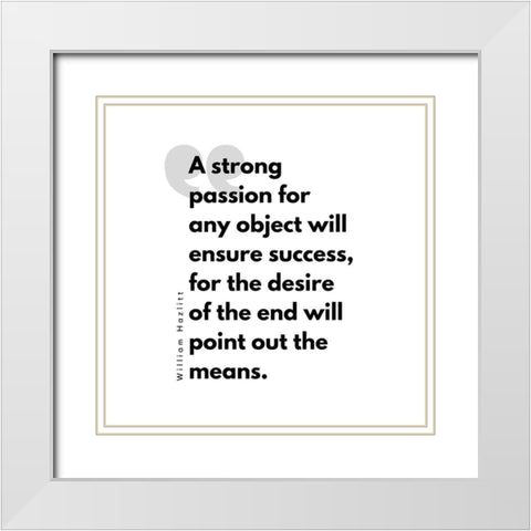William Hazlitt Quote: Strong Passion White Modern Wood Framed Art Print with Double Matting by ArtsyQuotes
