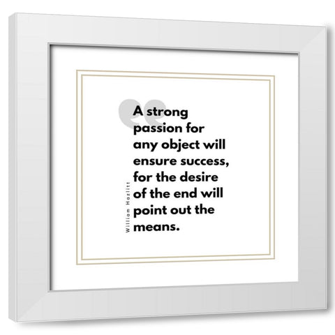 William Hazlitt Quote: Ensure Success White Modern Wood Framed Art Print with Double Matting by ArtsyQuotes