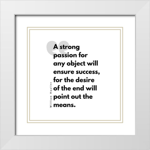 William Hazlitt Quote: Ensure Success White Modern Wood Framed Art Print with Double Matting by ArtsyQuotes