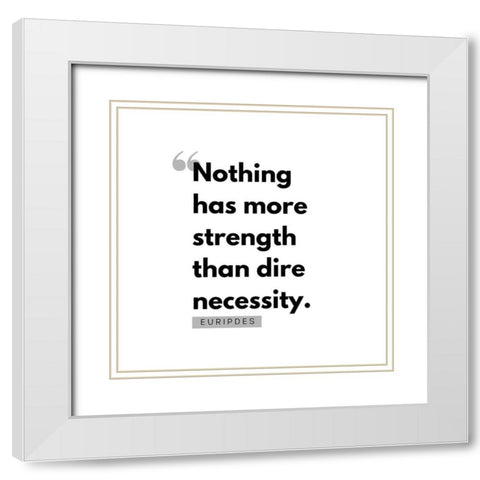 Euripdes Quote: Dire Necessity White Modern Wood Framed Art Print with Double Matting by ArtsyQuotes