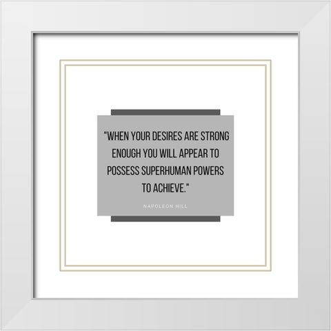 Napoleon Hill Quote: Superhuman Powers White Modern Wood Framed Art Print with Double Matting by ArtsyQuotes