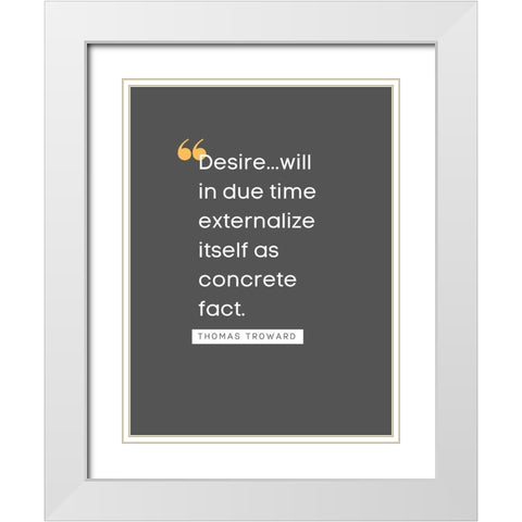 Thomas Troward Quote: Desire White Modern Wood Framed Art Print with Double Matting by ArtsyQuotes