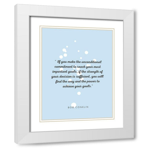 Bob Conklin Quote: Important Goals White Modern Wood Framed Art Print with Double Matting by ArtsyQuotes