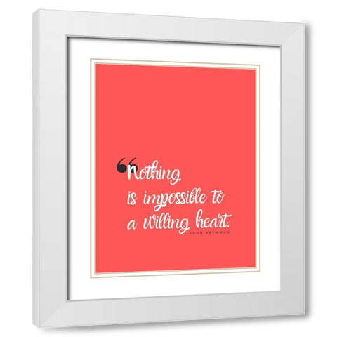 John Heywood Quote: Willing Heart White Modern Wood Framed Art Print with Double Matting by ArtsyQuotes