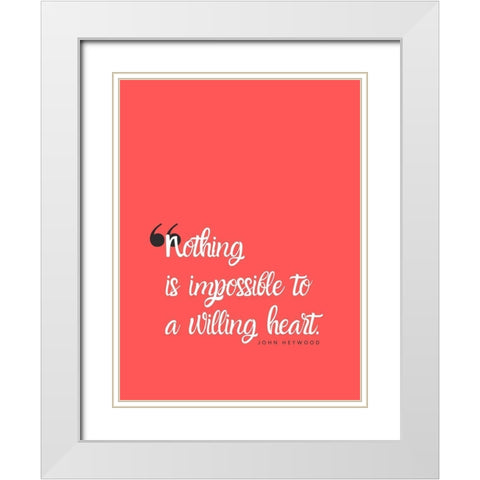 John Heywood Quote: Willing Heart White Modern Wood Framed Art Print with Double Matting by ArtsyQuotes
