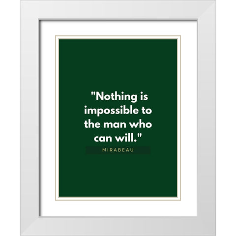 Mirabeau Quote: Nothing is Impossible White Modern Wood Framed Art Print with Double Matting by ArtsyQuotes