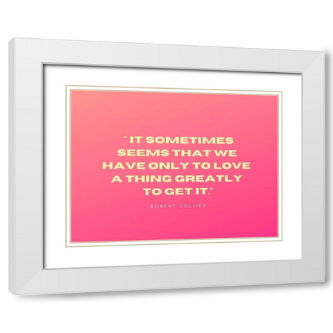 Robert Collier Quote: Only to Love White Modern Wood Framed Art Print with Double Matting by ArtsyQuotes