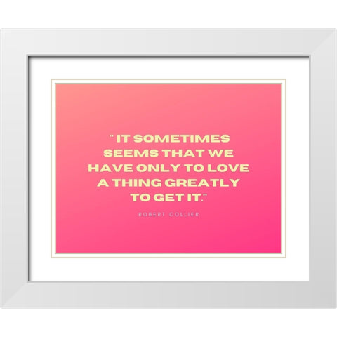 Robert Collier Quote: Only to Love White Modern Wood Framed Art Print with Double Matting by ArtsyQuotes