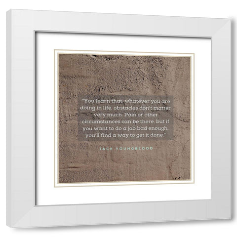 Jack Youngblood Quote: Obstacles Dont Matter White Modern Wood Framed Art Print with Double Matting by ArtsyQuotes