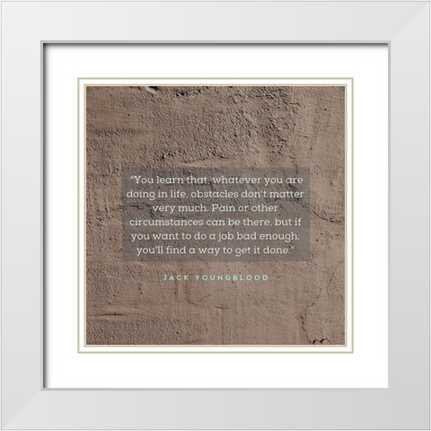 Jack Youngblood Quote: Obstacles Dont Matter White Modern Wood Framed Art Print with Double Matting by ArtsyQuotes