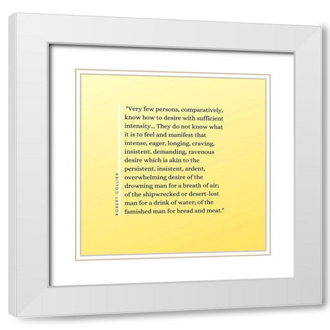 Robert Collier Quote: Sufficient Intensity White Modern Wood Framed Art Print with Double Matting by ArtsyQuotes