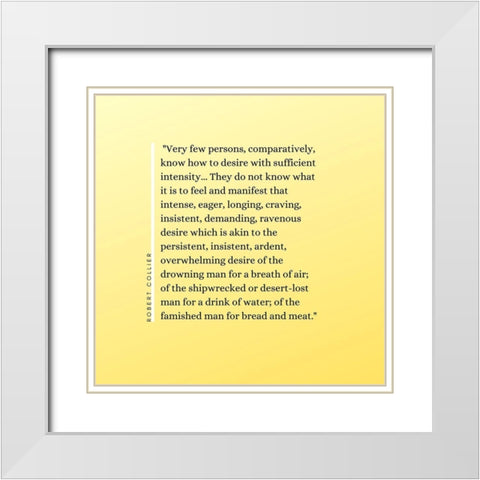 Robert Collier Quote: Sufficient Intensity White Modern Wood Framed Art Print with Double Matting by ArtsyQuotes