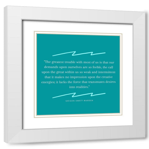 Orison Swett Marden Quote: Demands Upon Ourselves White Modern Wood Framed Art Print with Double Matting by ArtsyQuotes