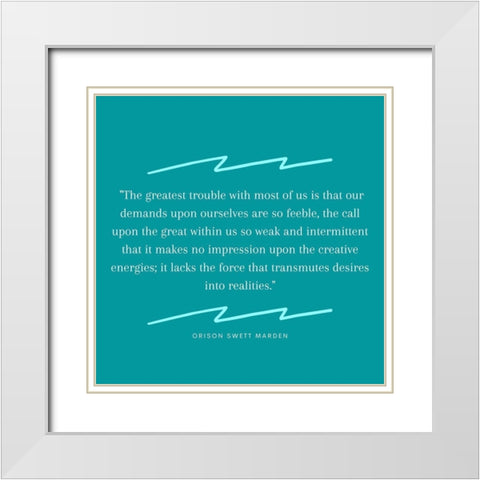 Orison Swett Marden Quote: Demands Upon Ourselves White Modern Wood Framed Art Print with Double Matting by ArtsyQuotes