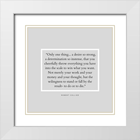 Robert Collier Quote: Desire So Strong White Modern Wood Framed Art Print with Double Matting by ArtsyQuotes