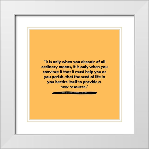 Robert Collier Quote: Ordinary Means White Modern Wood Framed Art Print with Double Matting by ArtsyQuotes