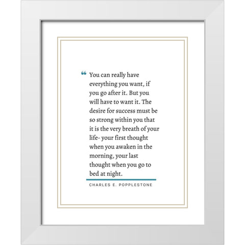 Charles E. Popplestone Quote: Go After It White Modern Wood Framed Art Print with Double Matting by ArtsyQuotes