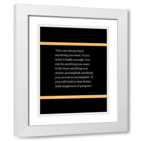 Robert Collier Quote: Anything You Want White Modern Wood Framed Art Print with Double Matting by ArtsyQuotes