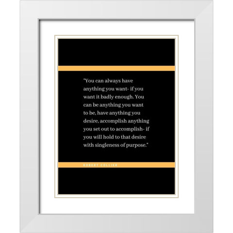 Robert Collier Quote: Anything You Want White Modern Wood Framed Art Print with Double Matting by ArtsyQuotes