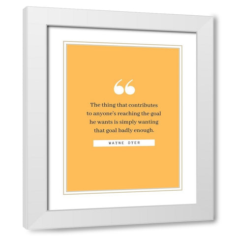 Charles E. Wilson Quote: Reaching the Goal White Modern Wood Framed Art Print with Double Matting by ArtsyQuotes