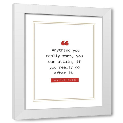 Wayne Dyer Quote: You Can Attain White Modern Wood Framed Art Print with Double Matting by ArtsyQuotes