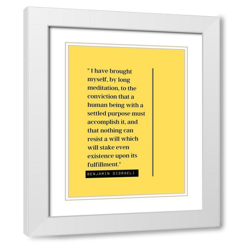 Benjamin Disraeli Quote: Meditation White Modern Wood Framed Art Print with Double Matting by ArtsyQuotes