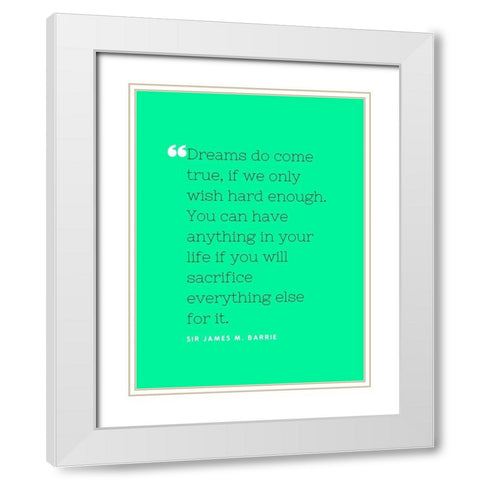 Sir James M. Barrie Quote: Dreams do Come True White Modern Wood Framed Art Print with Double Matting by ArtsyQuotes