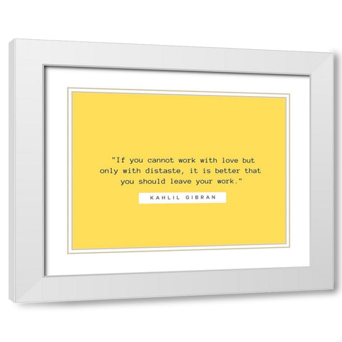 Kahlil Gibran Quote: Work with Love White Modern Wood Framed Art Print with Double Matting by ArtsyQuotes