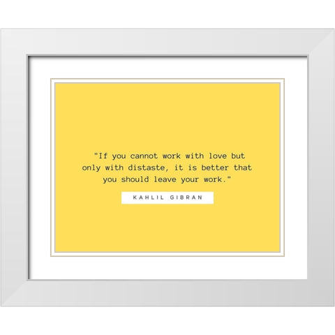 Kahlil Gibran Quote: Work with Love White Modern Wood Framed Art Print with Double Matting by ArtsyQuotes