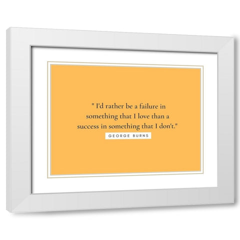 George Burns Quote: Something that I Love White Modern Wood Framed Art Print with Double Matting by ArtsyQuotes