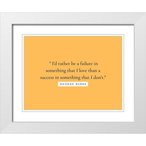 George Burns Quote: Something that I Love White Modern Wood Framed Art Print with Double Matting by ArtsyQuotes