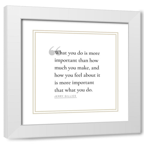 Jerry Gillies Quote: What You Do White Modern Wood Framed Art Print with Double Matting by ArtsyQuotes