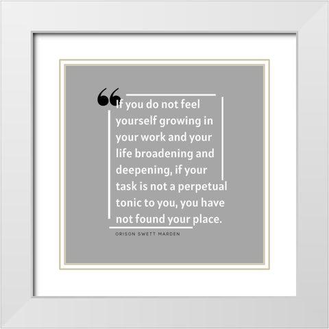 Orison Swett Marden Quote: Growing in Your Work White Modern Wood Framed Art Print with Double Matting by ArtsyQuotes