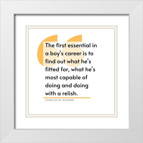 Charles M. Schwab Quote: Career White Modern Wood Framed Art Print with Double Matting by ArtsyQuotes