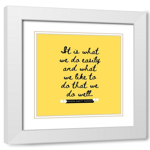 Orison Swett Marden Quote: What We Like White Modern Wood Framed Art Print with Double Matting by ArtsyQuotes