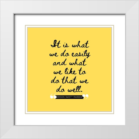 Orison Swett Marden Quote: What We Like White Modern Wood Framed Art Print with Double Matting by ArtsyQuotes