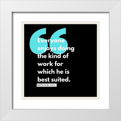 Napoleon Hill Quote: Kind of Work White Modern Wood Framed Art Print with Double Matting by ArtsyQuotes