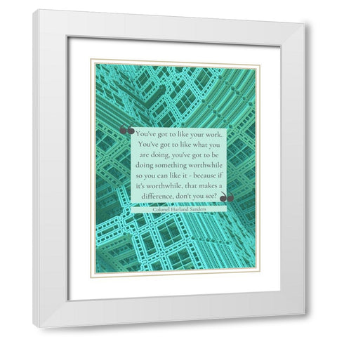 Colonel Harland Sanders Quote: Like Your Work White Modern Wood Framed Art Print with Double Matting by ArtsyQuotes