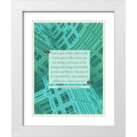 Colonel Harland Sanders Quote: Like Your Work White Modern Wood Framed Art Print with Double Matting by ArtsyQuotes